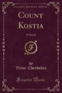 Count Kostia di Victor Cherbuliez edito da Forgotten Books