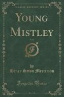 Young Mistley, Vol. 1 (Classic Reprint) di Henry Seton Merriman edito da Forgotten Books
