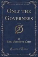 Only The Governess, Vol. 1 Of 3 (classic Reprint) di Rosa Nouchette Carey edito da Forgotten Books