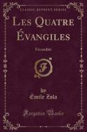 Les Quatre Evangiles di Emile Zola edito da Forgotten Books