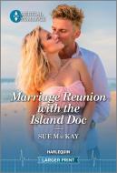 Marriage Reunion with the Island Doc di Sue Mackay edito da HARLEQUIN SALES CORP