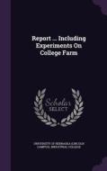 Report ... Including Experiments On College Farm edito da Palala Press