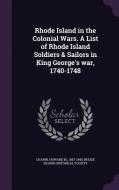 Rhode Island In The Colonial Wars. A List Of Rhode Island Soldiers & Sailors In King George's War, 1740-1748 di Howard M Chapin edito da Palala Press