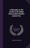 A Monody On The Death Of The Right Honourable Charles James Fox. di Richard Payne Knight edito da Palala Press