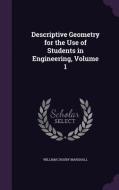 Descriptive Geometry For The Use Of Students In Engineering, Volume 1 di William Crosby Marshall edito da Palala Press
