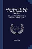 An Exposition Of The Epistle Of Paul The di ANONYMOUS edito da Lightning Source Uk Ltd