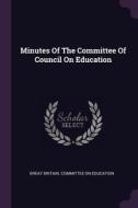 Minutes of the Committee of Council on Education edito da CHIZINE PUBN