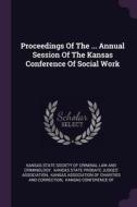 Proceedings of the ... Annual Session of the Kansas Conference of Social Work edito da CHIZINE PUBN