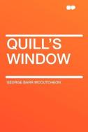 Quill's Window di George Barr Mccutcheon edito da HardPress Publishing