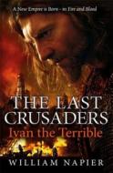The Last Crusaders: Ivan the Terrible di William Napier edito da Orion Publishing