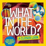 What in the World? A Closer Look di National Geographic Kids edito da National Geographic Kids