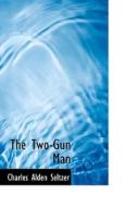The Two-gun Man di Charles Alden Seltzer edito da Bibliolife