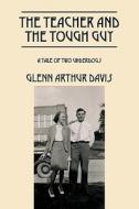 The Teacher And The Tough Guy di Glenn Arthur Davis edito da Outskirts Press