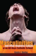 Masculinities and Other Hopeless Causes at an All-Boys Catholic School di Kevin J. Burke edito da Lang, Peter