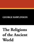 The Religions of the Ancient World di George Rawlinson edito da Wildside Press