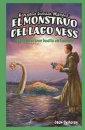 El Monstruo del Lago Ness: Una Misteriosa Bestia en Escocia = Loch Ness Monster di Jack DeMolay edito da Editorial Buenas Letras