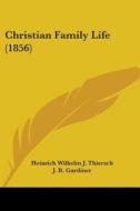 Christian Family Life (1856) di Heinrich Wilhelm J. Thiersch edito da Kessinger Publishing, Llc