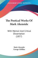 The Poetical Works Of Mark Akenside di Mark Akenside edito da Kessinger Publishing Co