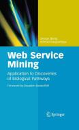 Web Service Mining: Application to Discoveries of Biological Pathways di George Zheng, Athman Bouguettaya edito da SPRINGER NATURE