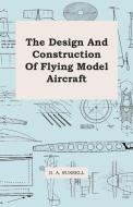 The Design and Construction of Flying Model Aircraft di D. A. Russell edito da Barlow Press