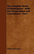 The Complete Works of Shakespeare - With Life Compendium and Concordance - Vol I di William Shakespeare edito da Frazer Press