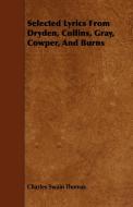 Selected Lyrics From Dryden, Collins, Gray, Cowper, And Burns di Charles Swain Thomas edito da Walton Press