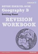 REVISE EDEXCEL: Edexcel GCSE Geography B Evolving Planet Revision Workbook di David Holmes edito da Pearson Education Limited