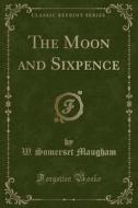 The Moon And Sixpence (classic Reprint) di W Somerset Maugham edito da Forgotten Books