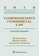 Comprehensive Commercial Law: 2016 Statutory Supplement di Ronald J. Mann, Elizabeth Warren, Jay Lawrence Westbrook edito da ASPEN PUBL
