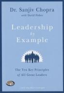 Leadership by Example: The Ten Key Principles of All Great Leaders di Sanjiv Chopra edito da Blackstone Audiobooks