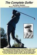 The Complete Golfer: The Golfer's Bible di Harry Vardon edito da Createspace