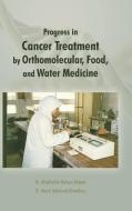 Progress in Cancer Treatment by Orthomolecular, Food, and Water Medicine di Manal Mohamed Khowdiary, Dr Manal Mohamed Khowdiary, Abd Al-Fattaaoh Mu Badawai edito da AUTHORHOUSE