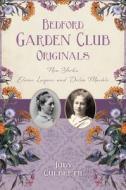 Bedford Garden Club Originals: New York's Eloise Luquer and Delia Marble di Judy Culbreth edito da HISTORY PR
