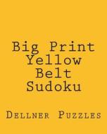 Big Print Yellow Belt Sudoku: Sudoku Puzzles from the Dellner Collection di Dellner Puzzles edito da Createspace