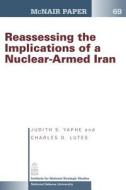 Reassessing the Implications of a Nuclear- Armed Iran di Judith S. Yaphe, Charles D. Lutes edito da Createspace