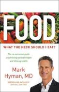 Food: What the Heck Should I Eat? di Mark Hyman edito da Little Brown and Company