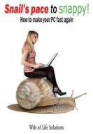 Snail's Pace to Snappy! How to Make Your PC Fast Again di Web of Life Solutions edito da Createspace