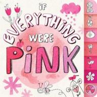 If Everything Were Pink di Hannah Eliot edito da Little Simon