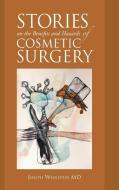 Stories on the Benefits and Hazards of Cosmetic Surgery di Joseph Weinstein MD edito da iUniverse