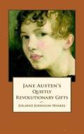 Jane Austen's Quietly Revolutionary Gifts di Jolayne Johnson Hinkel edito da Createspace