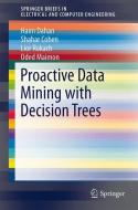Proactive Data Mining with Decision Trees di Shahar Cohen, Haim Dahan, Oded Maimon, Lior Rokach edito da Springer New York