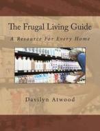 The Frugal Living Guide: A Resource for Every Home di Davilyn Atwood edito da Createspace