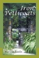 Iron Petticoats di Patricia Tomlin edito da AUTHORHOUSE