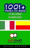 1001+ Frasi Di Base Italiano - Kannada di Gilad Soffer edito da Createspace