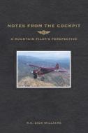 Notes from the Cockpit: A Mountain Pilot's Perspective di R. K. Dick Williams edito da Createspace Independent Publishing Platform