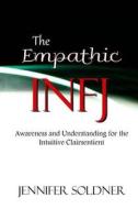 The Empathic Infj: Awareness and Understanding for the Intuitive Clairsentient di Jennifer Soldner edito da Createspace