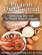 Protein Diet Journal: Diet Log Journal to Track Your Progress di Spudtc Publishing Ltd edito da Createspace