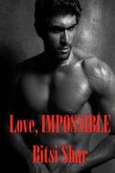 Love, Impossible di Bitsi Shar edito da Createspace