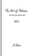 The Art of Patience Vol 2: A Book Made from Talented Artists. di A. Starr edito da Createspace