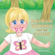 Rainbow Butterfly and Her Soother di Bonnie Wilson edito da FriesenPress